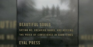 Thumbnail for Q&A: Eyal Press on Beautiful Souls, Nonconformists Who Stand Up to Power
