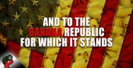 Thumbnail for And to the Banana Republic For Which It Stands... | Live From The Lair