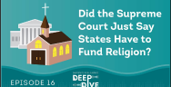 Thumbnail for Did the Supreme Court Just Say States Have to Fund Religion?
