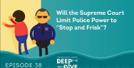 Thumbnail for Will the Supreme Court Limit Police Power to “Stop and Frisk”?