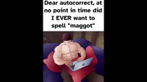 Thumbnail for Dear autocorrect at no point in time did I EVER want to spell “maggot” | FunnyMemeSpot Backup