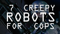 Thumbnail for 7 Creepy Robots for Cops