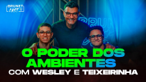 Thumbnail for O ambiente certo pode mudar seu destino para sempre | Wesley e teixeirinha no BrunetCast | BrunetCast