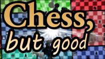 Thumbnail for Presenting a revolutionary new chess variant - Chess, but good | pimanrules
