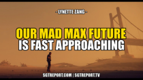 Thumbnail for OUR MAD MAX FUTURE IS FAST APPROACHING -- Lynette Zang | SGT Report