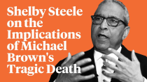 Thumbnail for Shelby Steele on the Implications of Michael Brown's Tragic Death