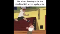 Thumbnail for Me when they try to let the disabled kid score a pity point | FunnyMemeSpot