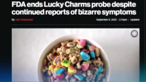 Thumbnail for F.D.A. ends investigation into "Lucky Charms" poisoning. "The war on children through toxic diets" — 8,000 sickened in one year and had "neon green poop" [8:30]