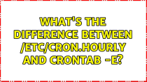 Thumbnail for What's the difference between /etc/cron.hourly and crontab -e? | Roel Van de Paar
