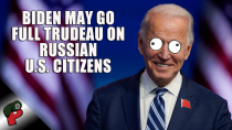 Thumbnail for Biden May Go Full Trudeau on Russian U.S. Citizens | Live From The Lair 