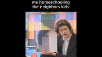 Thumbnail for me homeschooling the neighbors kids | FunnyMemeSpot
