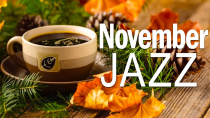 Thumbnail for November Jazz: Sweet Jazz & Elegant Bossa Nova to relax, study and work effectively | Cozy Jazz Music