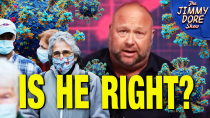 Thumbnail for Alex Jones Makes Frightening Covid Prediction! | The Jimmy Dore Show