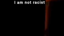 Thumbnail for I'm not racist...