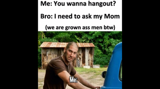 Thumbnail for Me: You wanna hangout? Bro: I need to ask my Mom (we are grown ass men btw) | FunnyMemeSpot