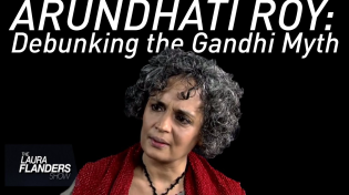 Thumbnail for Debunking the Gandhi Myth: Arundhati Roy | Laura Flanders & Friends