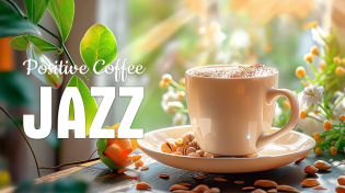 Thumbnail for Positive Morning Jazz Music ☕ Smooth Spring Coffee Jazz & Sweet May Bossa Nova Piano for Great moods | Robusta Cafe Jazz