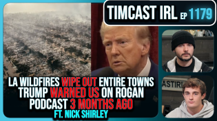 Thumbnail for LA Wildfires WIPE OUT Entire Towns, Trump WARNED Us On Rogan MONTHS AGO w/Nick Shirley | Timcast IRL