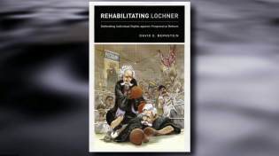 Thumbnail for David Bernstein on Rehabilitating Lochner and the Freedom to Contract