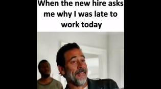 Thumbnail for When the new hire asks me why I was late to work today | FunnyMemeSpot