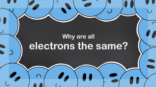 Thumbnail for Why are all Electrons the same? | Fundamentally Explained