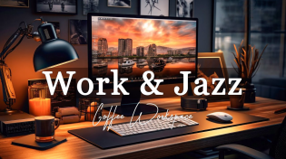 Thumbnail for Work Jazz Music ☕️ Positive Jazz and Sweet Bossa Nova Music for Work, Study & Relax | Coffee Workspace