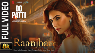 Thumbnail for Raanjhan - 8K Video | Do Patti | Kriti Sanon, Shaheer Sheikh | Parampara Tandon | Sachet-Parampara