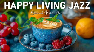 Thumbnail for Happy Living Jazz Cafe ☕ Smooth Jazz Instrumental Music & Ethereal Bossa Nova Music to Work, Relax | Fun Coffee
