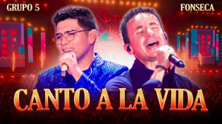 Thumbnail for Grupo 5, Fonseca - Canto A La Vida (Official Video) | GRUPO5