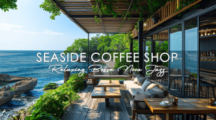 Thumbnail for Morning Seaside Coffee Shop Ambience with Relaxing Bossa Nova Jazz Music to Work, Study | Jazz Rhythms