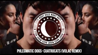 Thumbnail for Phlegmatic Dogs - Cuatrocats (Volac Remix) | Night Bass