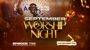 Thumbnail for ALPHA HOUR EPISODE 796 |  SEPTEMBER WORSHIP NIGHT || 21ST SEPTEMBER,2024 | Pastor Elvis Agyemang