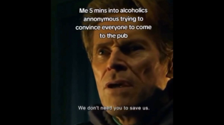 Thumbnail for Me 5 mins into alcoholics anonymous trying to convince everyone to come to the pub | FunnyMemeSpot