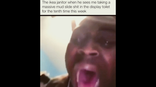 Thumbnail for The ikea janitor when he sees me taking a massive mud slide turd in the display toilet | FunnyMemeSpot Backup